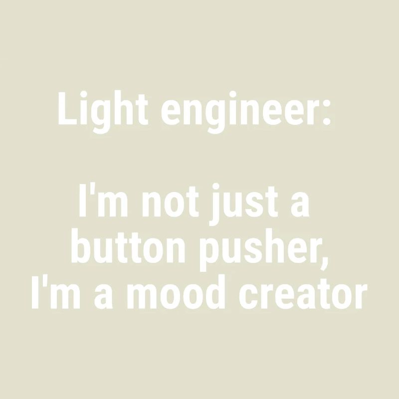 Light engineer I m not just a button pusher White