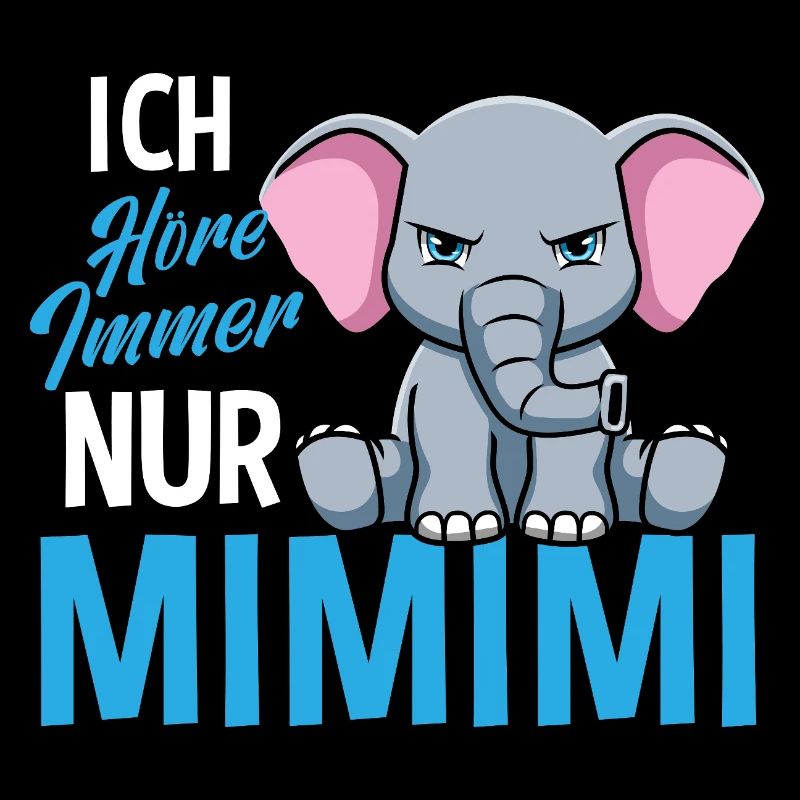 Ich Höre Immer Nur Ein Mimimi Elefant