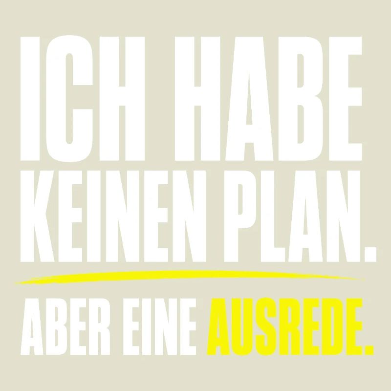 Kein Plan aber eine Ausrede