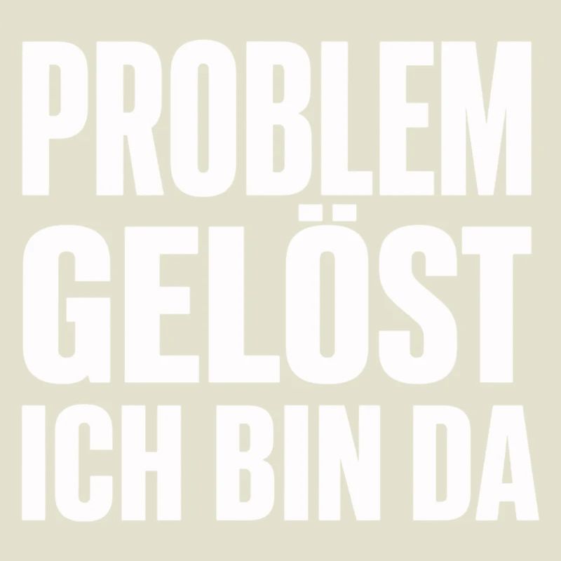 Problem Gelöst Ich Bin Da witziges Statement