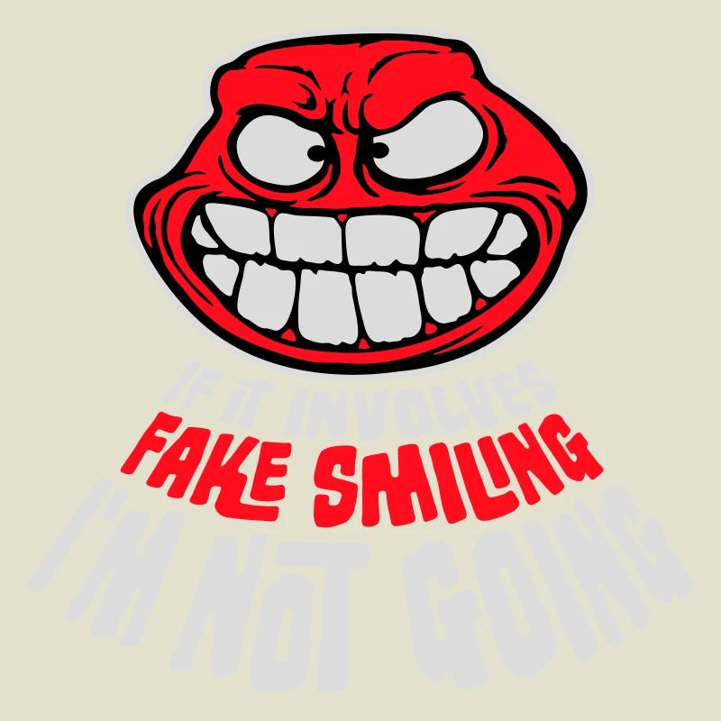 If It Involves Fake Smiling I'm Not Going Saying