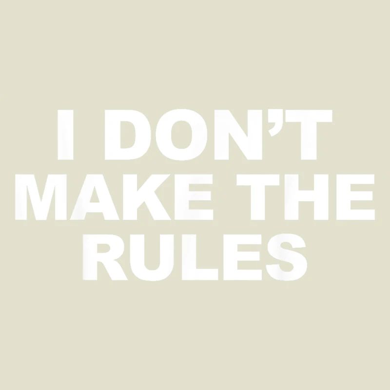 I don't make the rules.