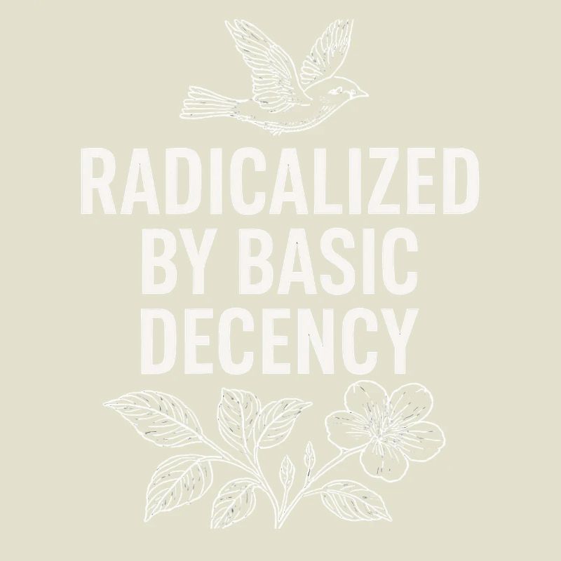 Radicalized by Basic Decency Statement Shirt 