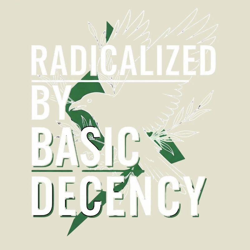 Radicalized by Basic Decency für Aktivisten Shirt