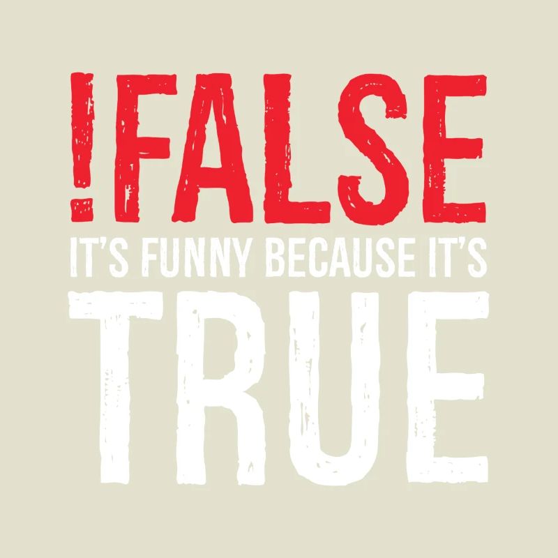 false it's funny because true