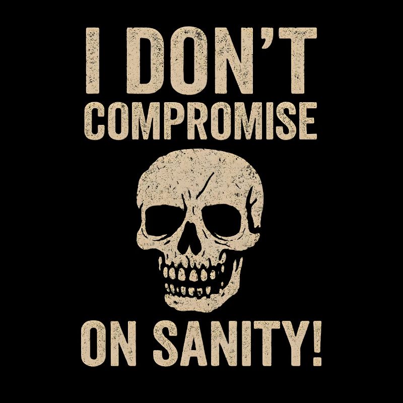 I Don't Compromise On Sanity Skull
