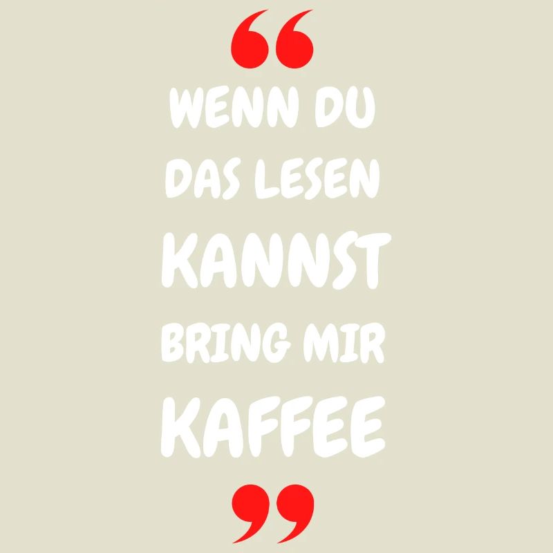 Wenn du das lesen kannst bring mir Kaffee