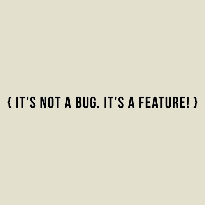 It's not a bug. It's a feature.