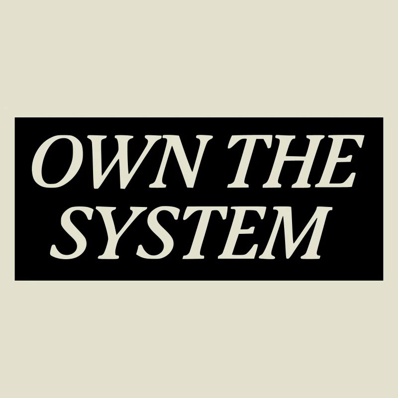 Own the System - Das eigene System