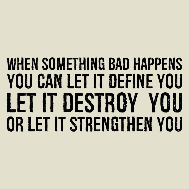 when something bad happens you can let it define
