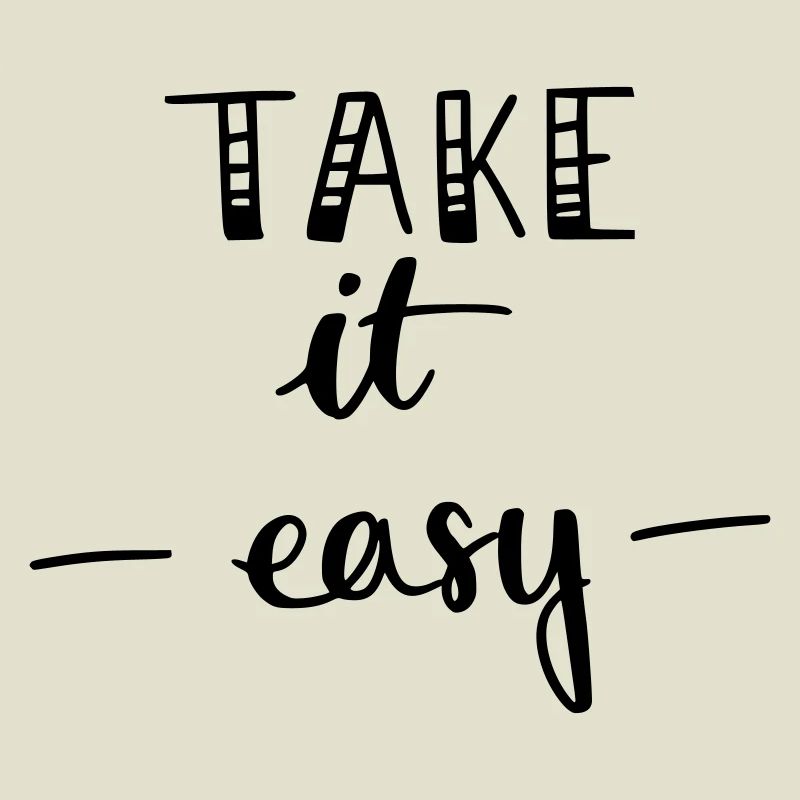 Take it easy