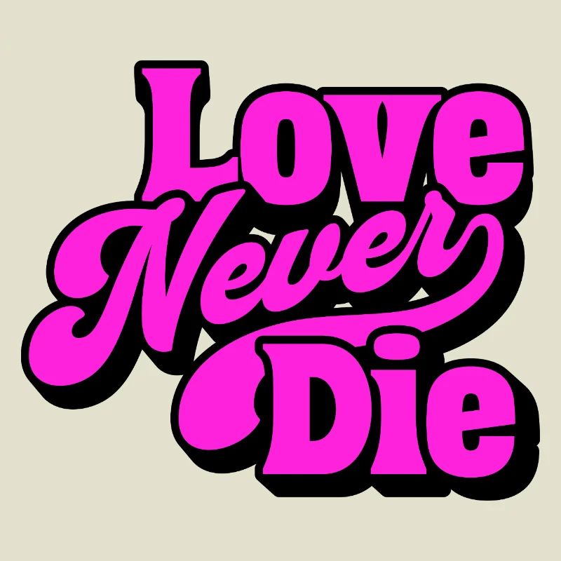 Love Never Die – Bold Statement Typografie