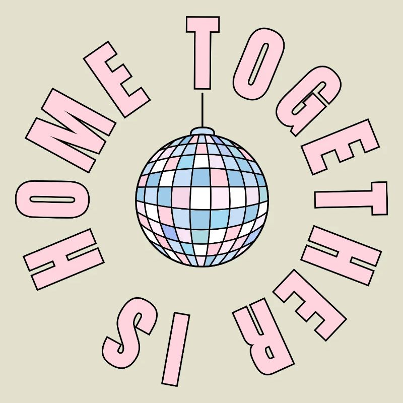 La maison, c’est là où nous sommes ensemble - boule disco