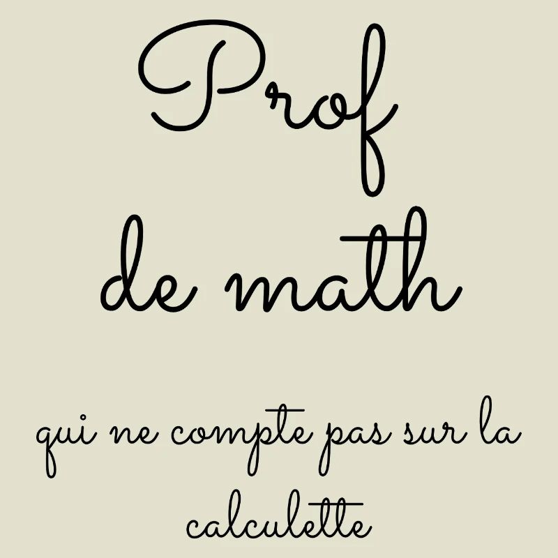 Prof de math qui ne compte pas sur la calculette