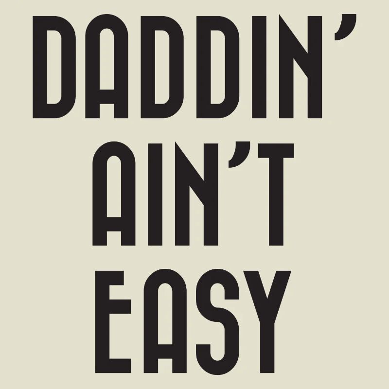 Daddin' Ain't Easy