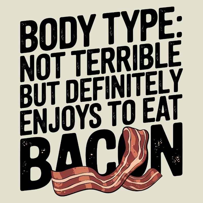 Humorous Bacon Lover Body Type