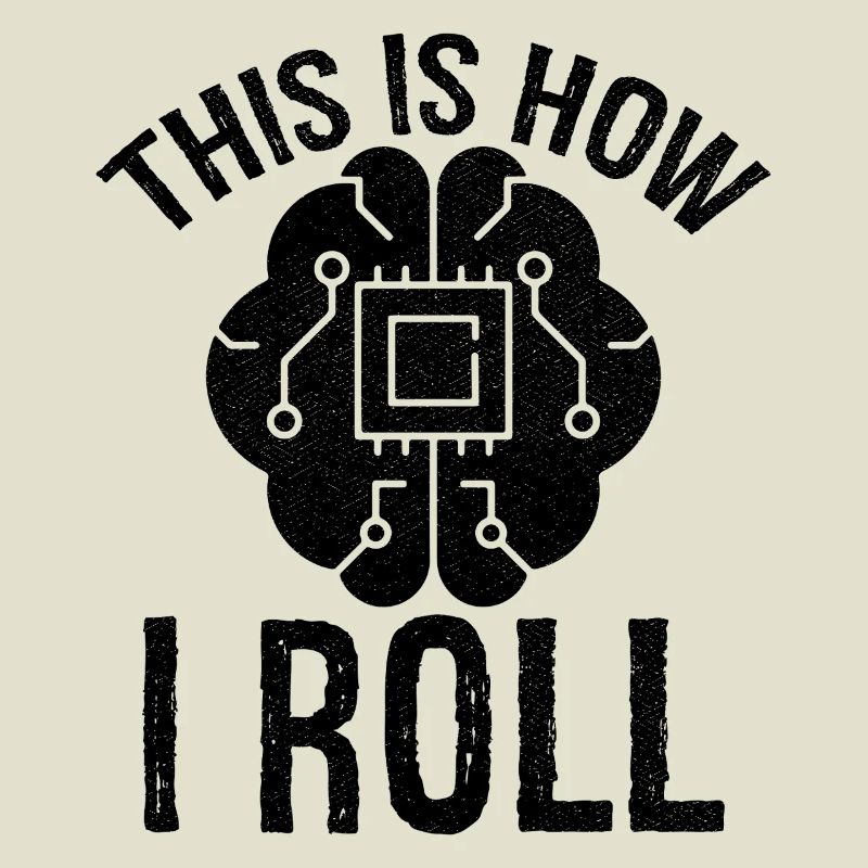 this is how I roll Artificial Intelligence