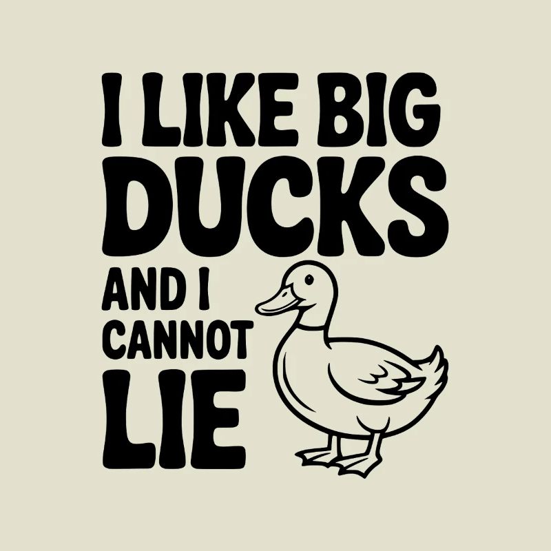 I Like Big Ducks and I Cannot Lie