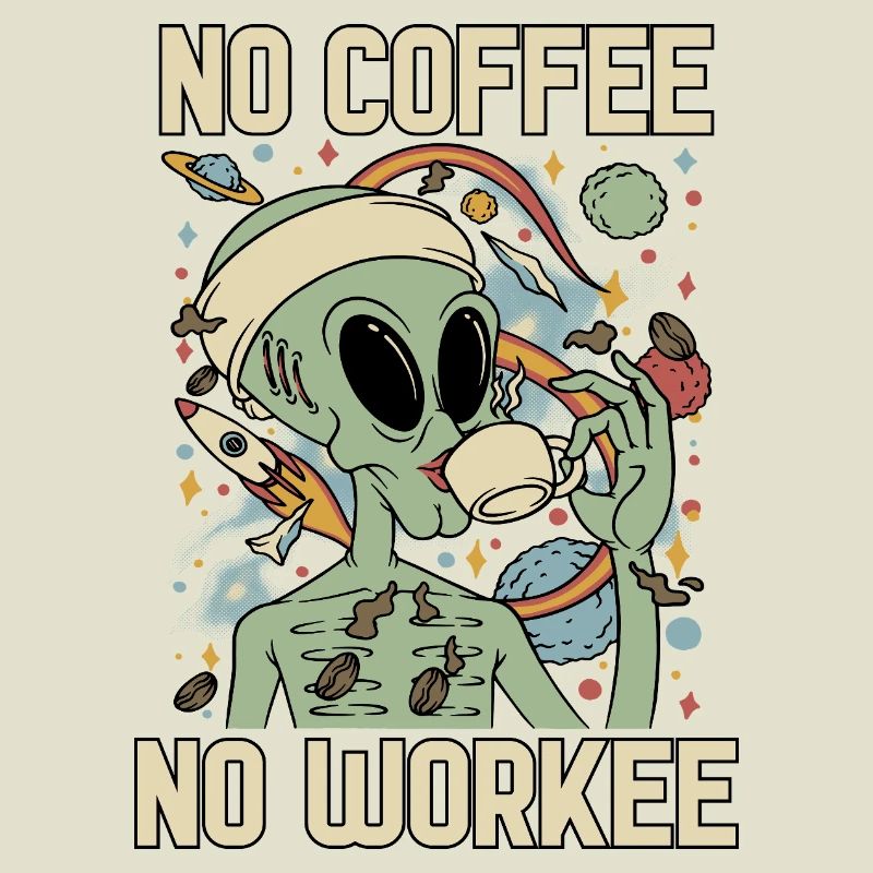 Alien Drinks Coffee No Coffee No Workee