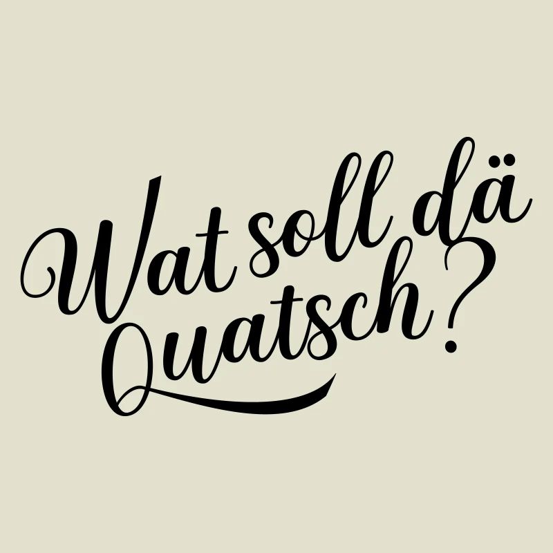 Wat soll dä Quatsch?
