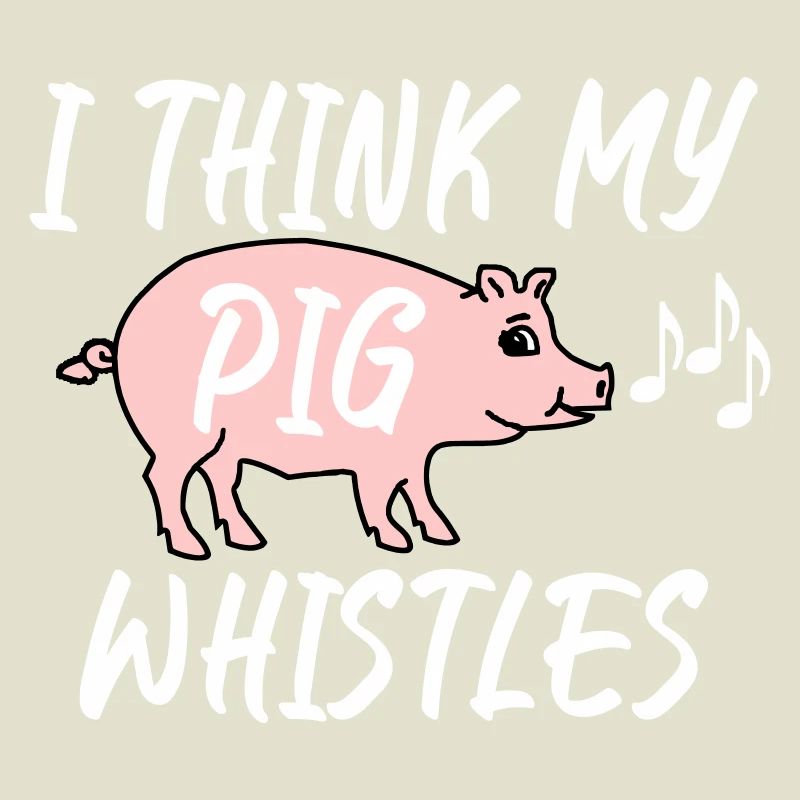 I think my pig whistles