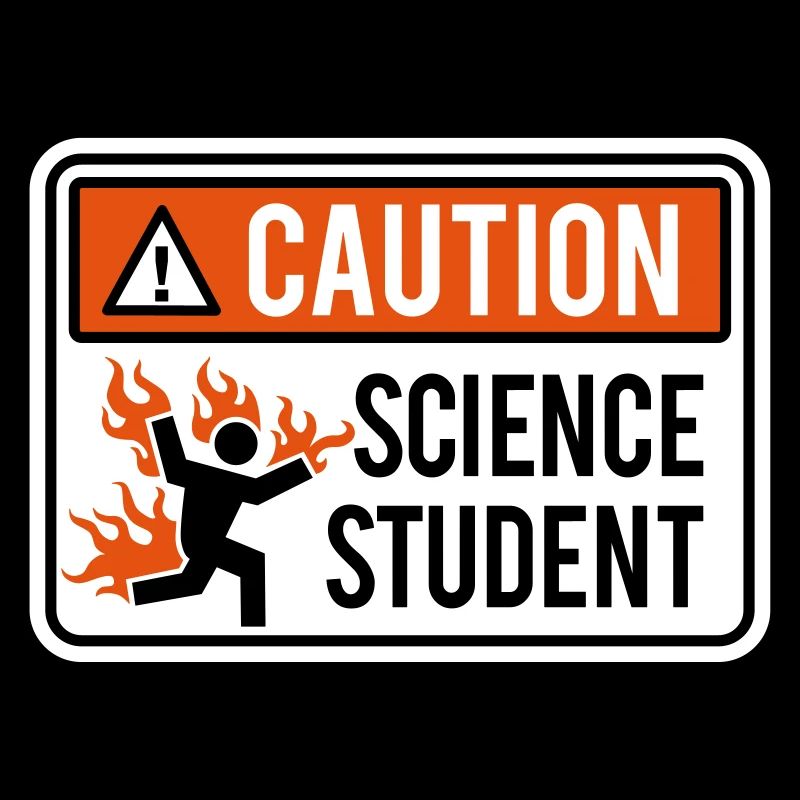 Caution science student - physics / chemistry