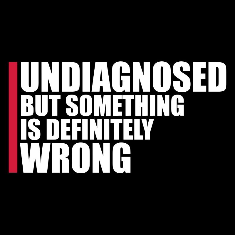 Undiagnosed But Something Is Definitely Wrong Witz