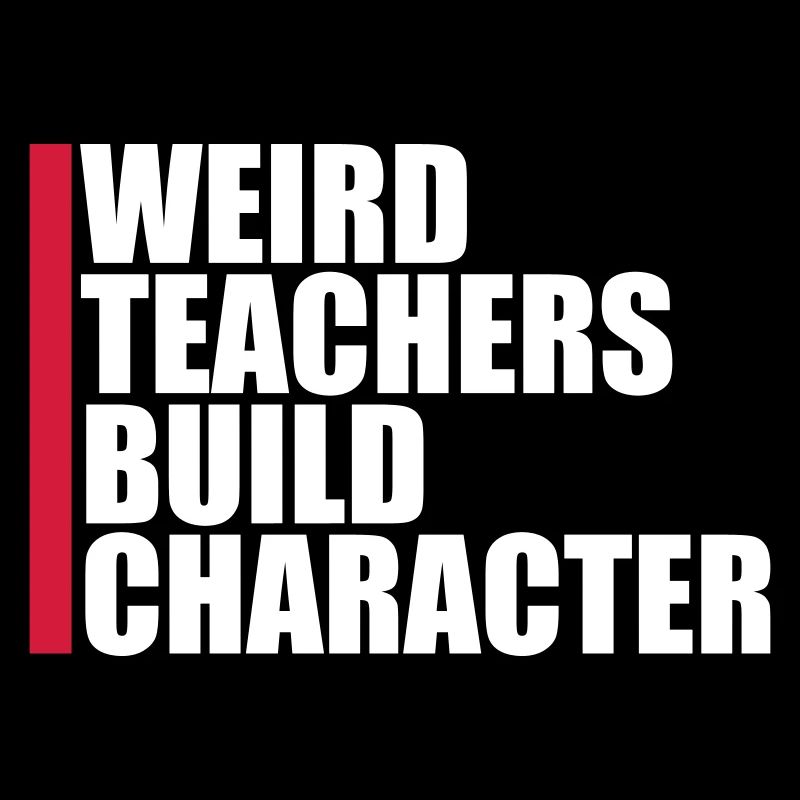 Weird Teachers Build Character Funny Teacher Logo