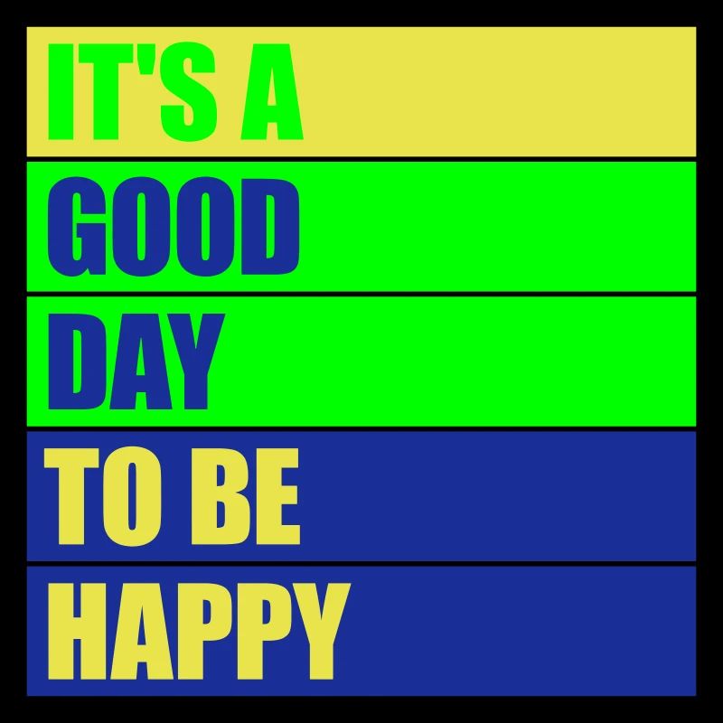 Good Day Be Happy Positiv Motivation Glück Spruch