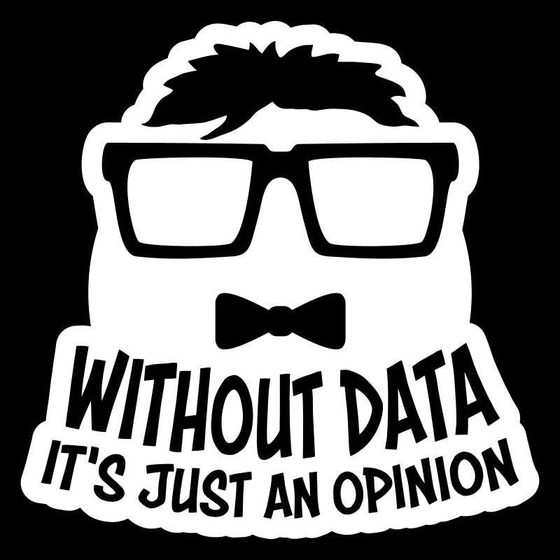 Without Data It's Just An Opinion Statistik Nerd