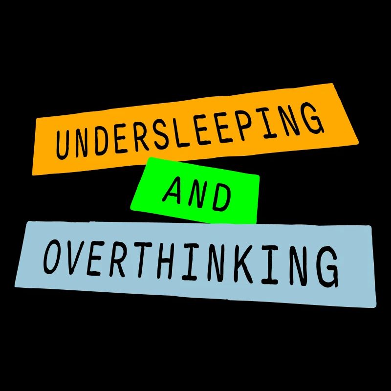 Undersleeping And Overthinking Funny Tired Saying