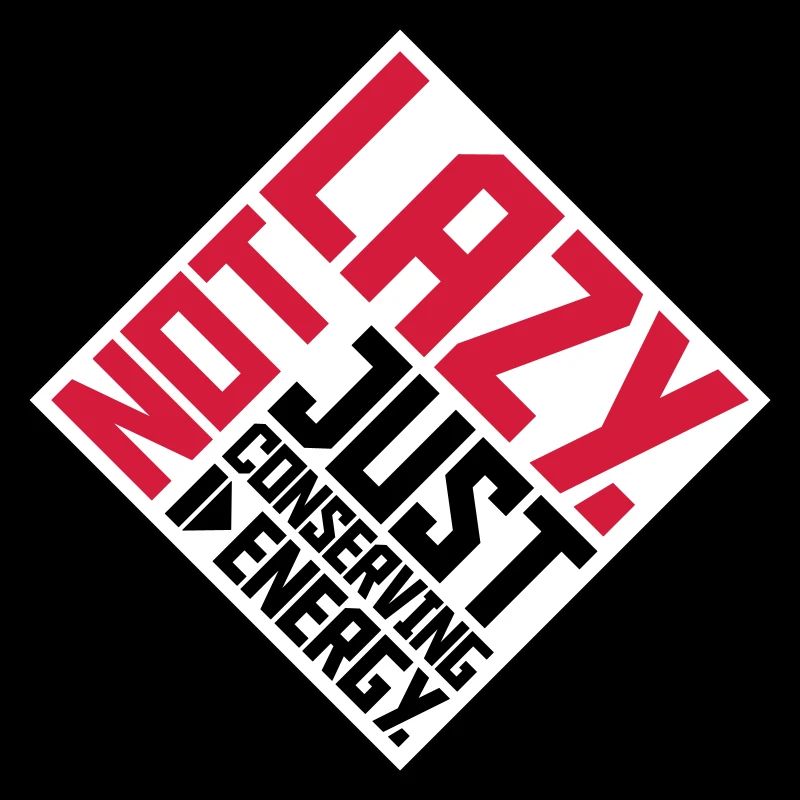 Not Lazy Just Conserving Energy Funny Lazy Saying