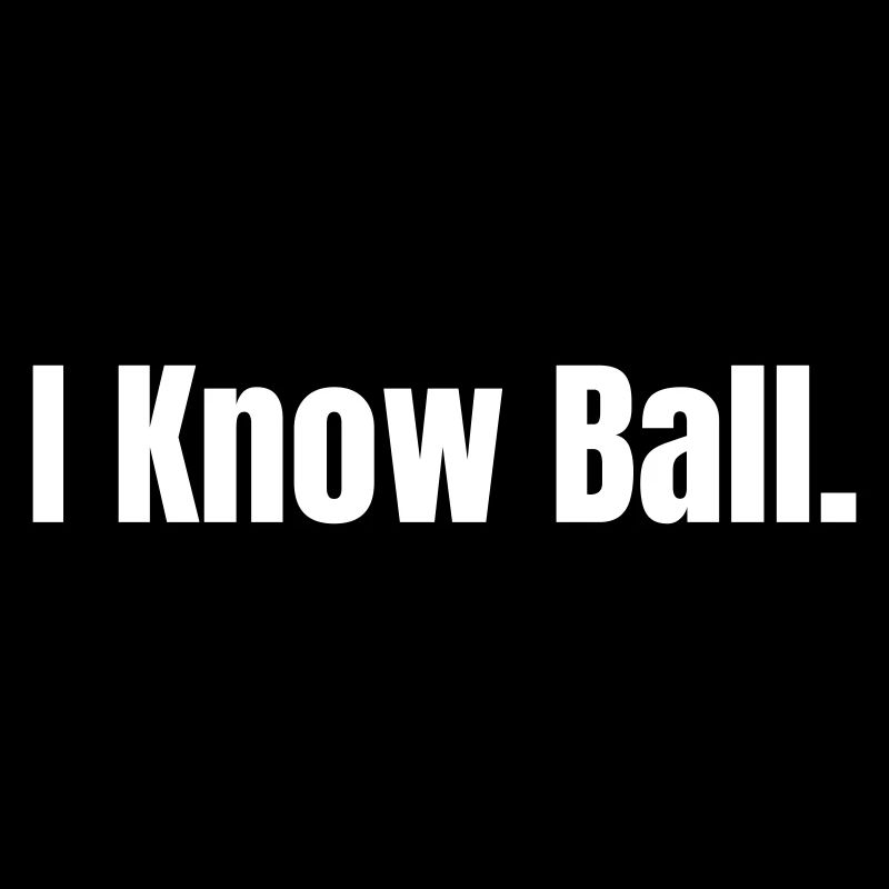I Know Ball: Minimalist Self-Statement Edition