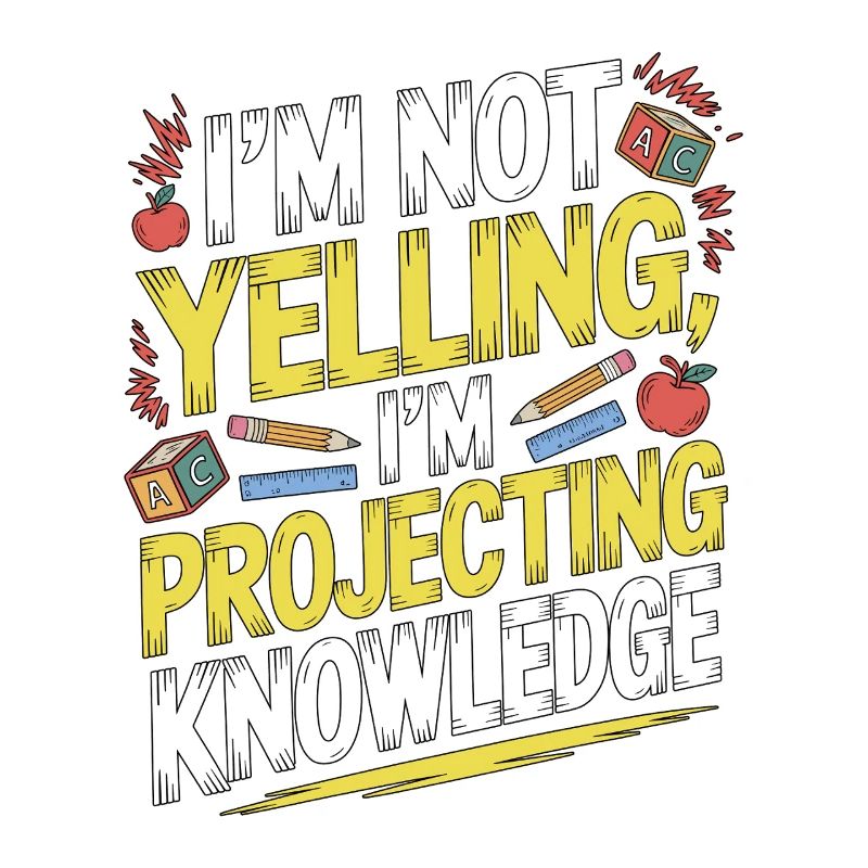 Elementary Teacher I'm Not Yelling Teaching Career