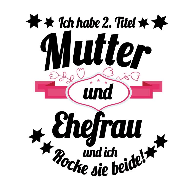Ich habe 2 Titel Mutter und Ehefrau