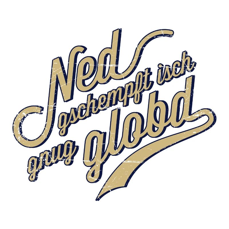 Ned geschempft isch gnug globt!