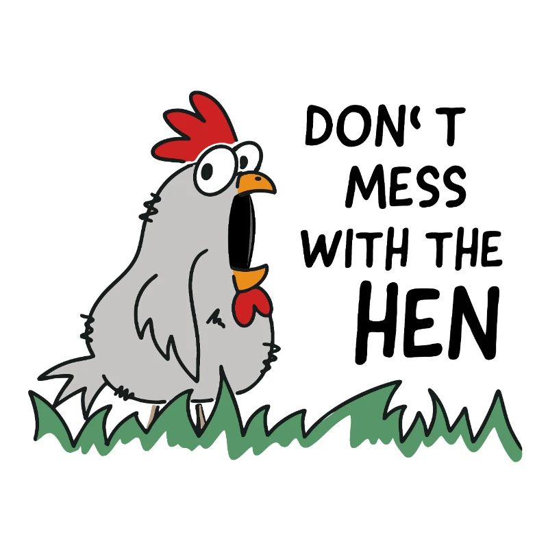 dont mess with the hen chicken