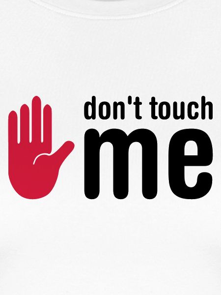 don't touch me
