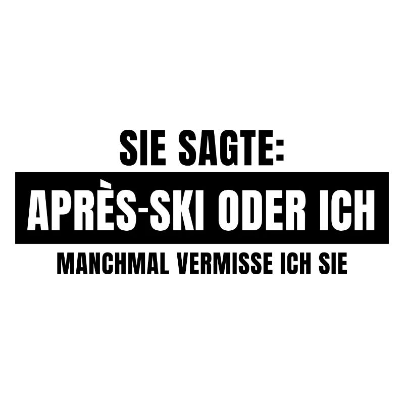 Sie sagte Apres Ski oder ich Party lustig Design