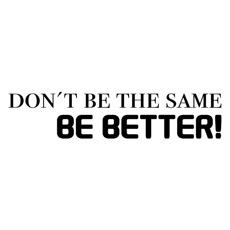 don't be the same, be better - black