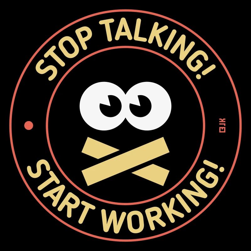 Stop Talking! Start Working! (3C)