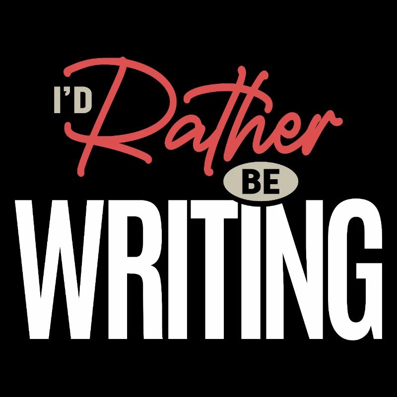 I’d Rather Be Writing Funny Writer Author Quote