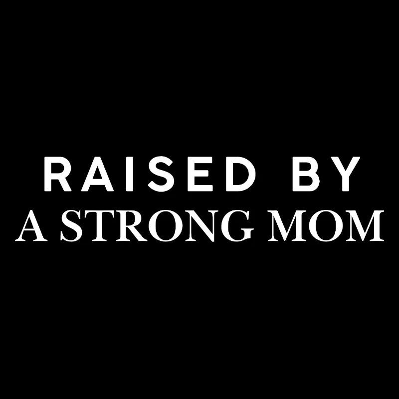 Raised By A Strong Mom