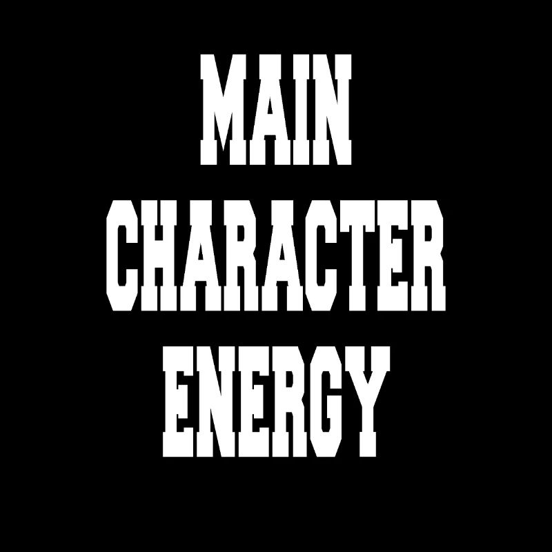 Main Character Energy