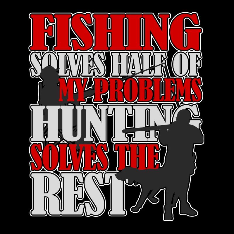 Fishing and hunting solves all problems