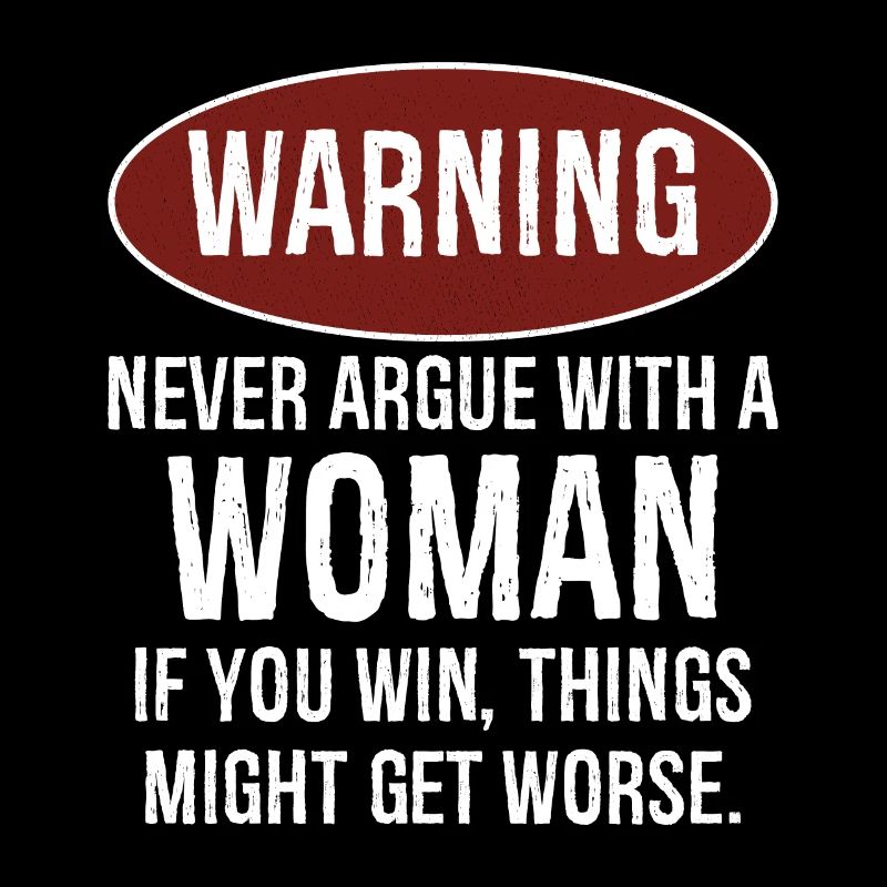 warning never argue with a woman