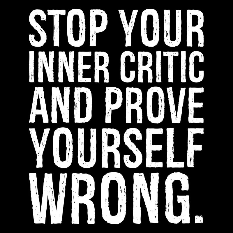 stop your inner critic and prove yourself wrong