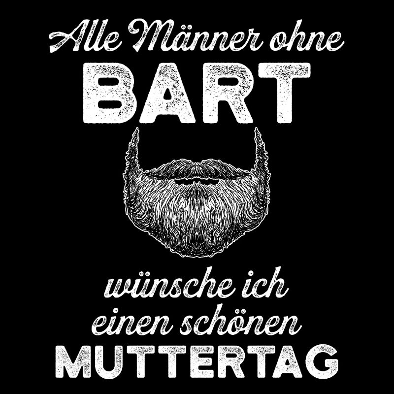 Alle Männer ohne Bart – Muttertags Spruch