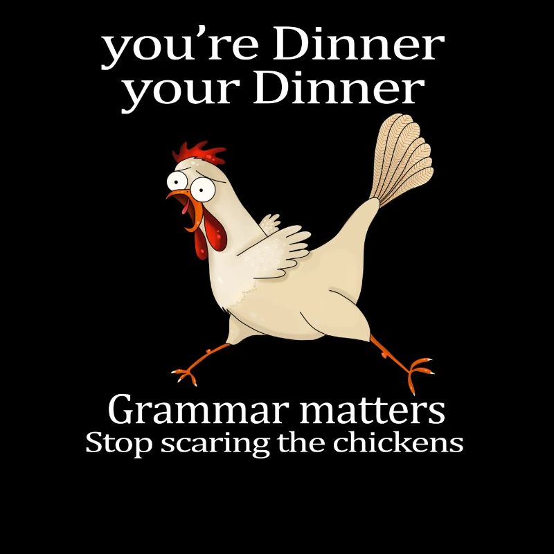 Youre Dinner Grammar Matters Stop Scaring Chickens