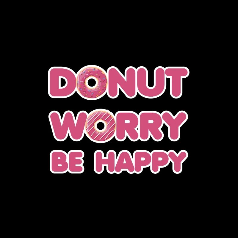 Donut worry be happy - chocolate slogan